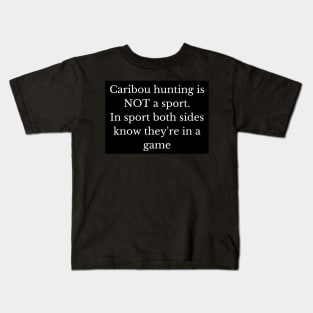 Black and white caribou hunting is not a sport - and here's why! Kids T-Shirt